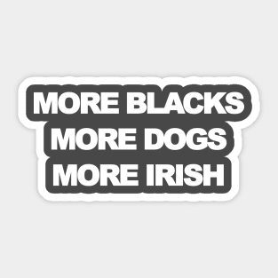 More blacks more dogs more irish Sticker